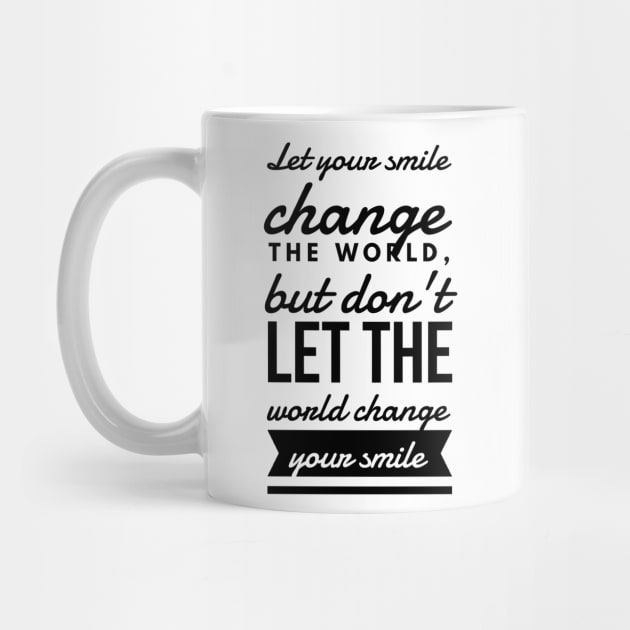 Let your smile change the world, but don't let the world change your smile by GMAT